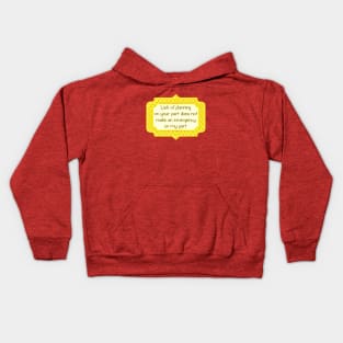 Lack of planning on your part Kids Hoodie